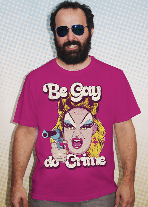 BE GAY DO CRIME